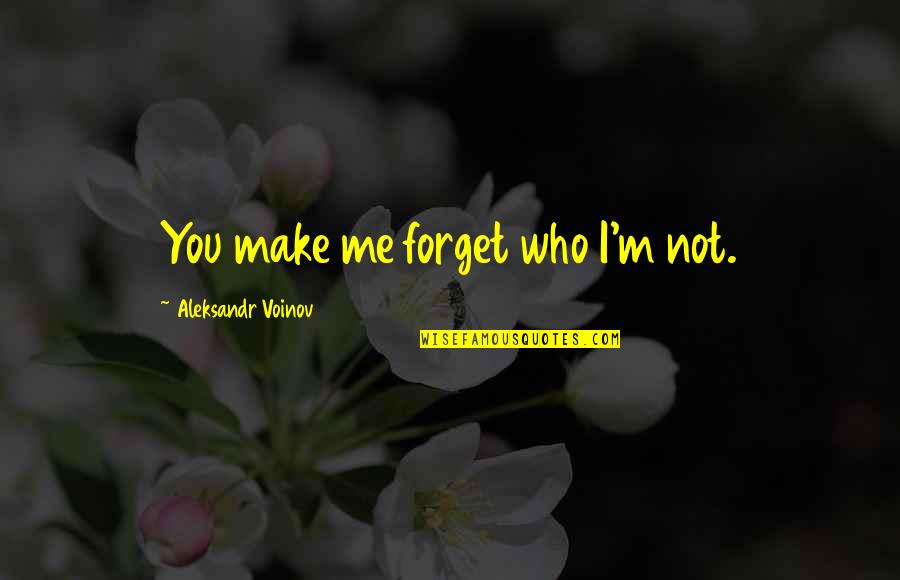 Having No Will Power Quotes By Aleksandr Voinov: You make me forget who I'm not.