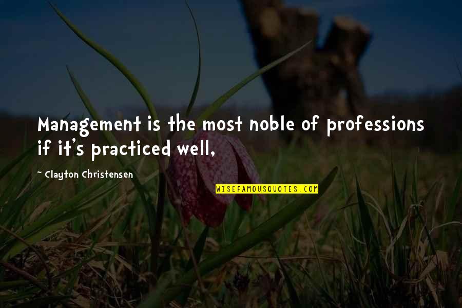 Having No Will Power Quotes By Clayton Christensen: Management is the most noble of professions if