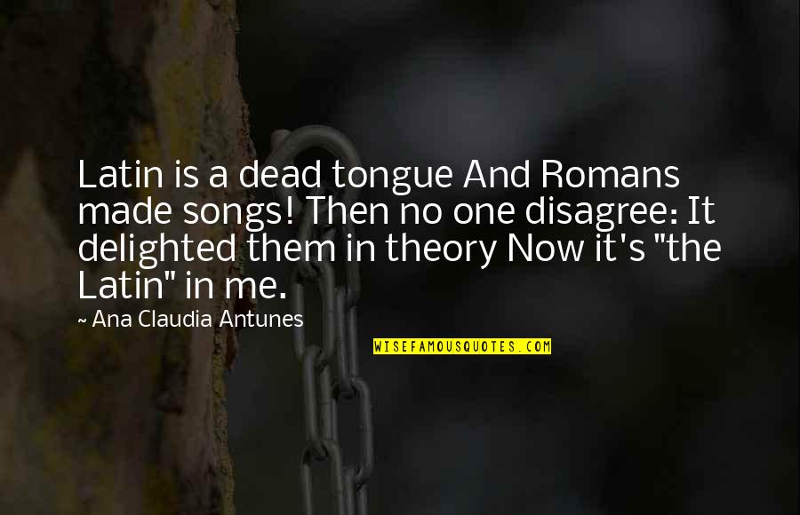 Having Nobody But Yourself Quotes By Ana Claudia Antunes: Latin is a dead tongue And Romans made