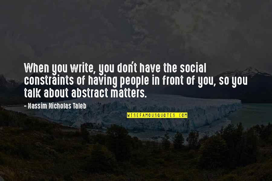 Having Noone To Talk To Quotes By Nassim Nicholas Taleb: When you write, you don't have the social