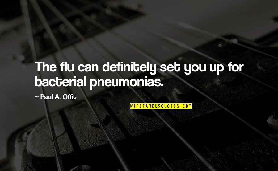 Having Nothing More To Say Quotes By Paul A. Offit: The flu can definitely set you up for