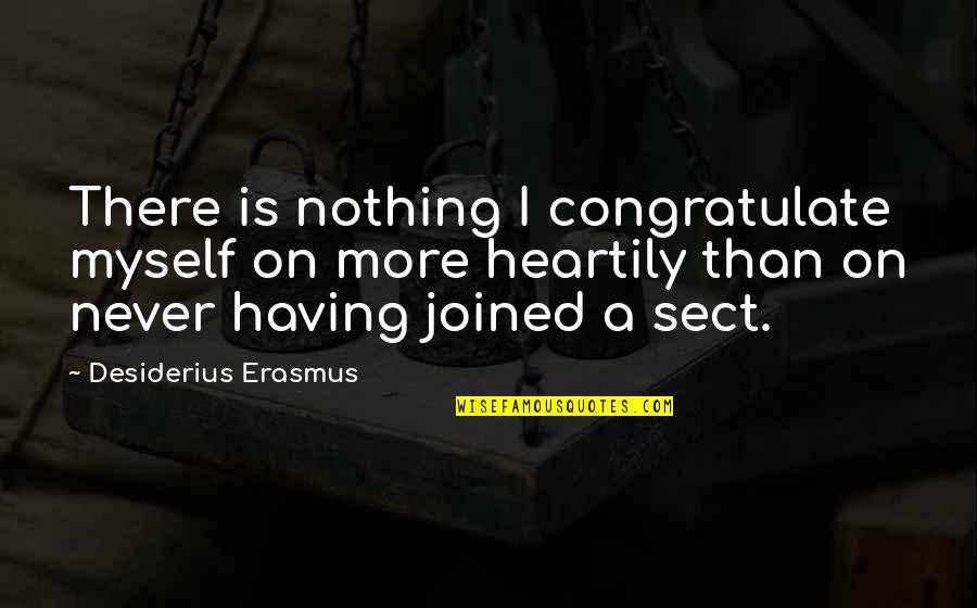 Having Nothing Quotes By Desiderius Erasmus: There is nothing I congratulate myself on more