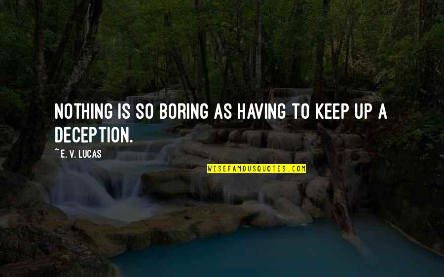 Having Nothing Quotes By E. V. Lucas: Nothing is so boring as having to keep