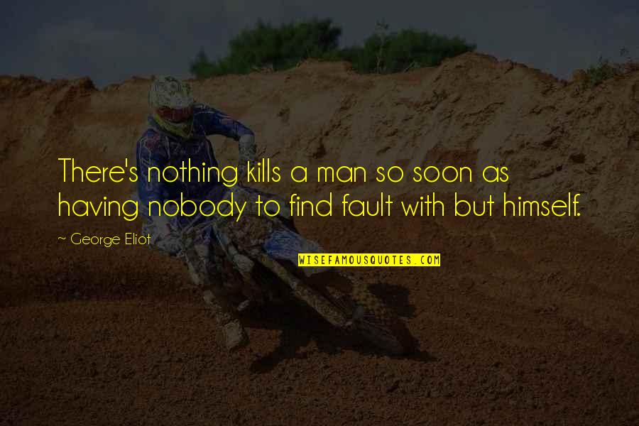 Having Nothing Quotes By George Eliot: There's nothing kills a man so soon as
