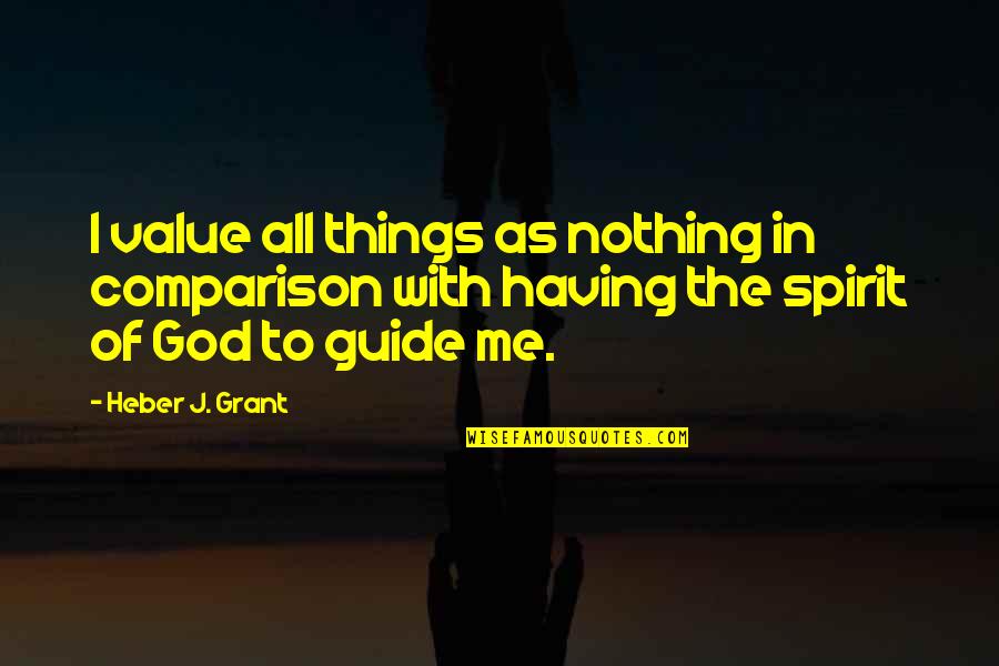 Having Nothing Quotes By Heber J. Grant: I value all things as nothing in comparison