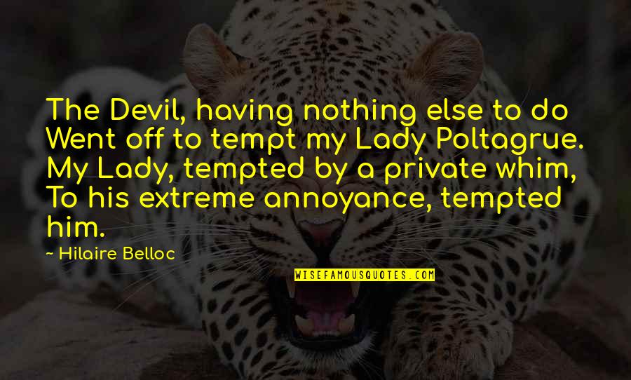 Having Nothing Quotes By Hilaire Belloc: The Devil, having nothing else to do Went