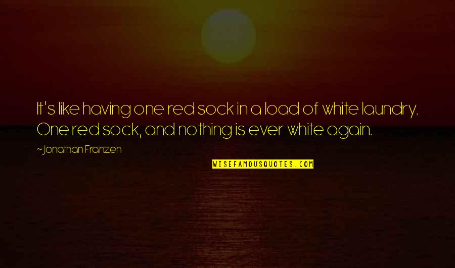 Having Nothing Quotes By Jonathan Franzen: It's like having one red sock in a