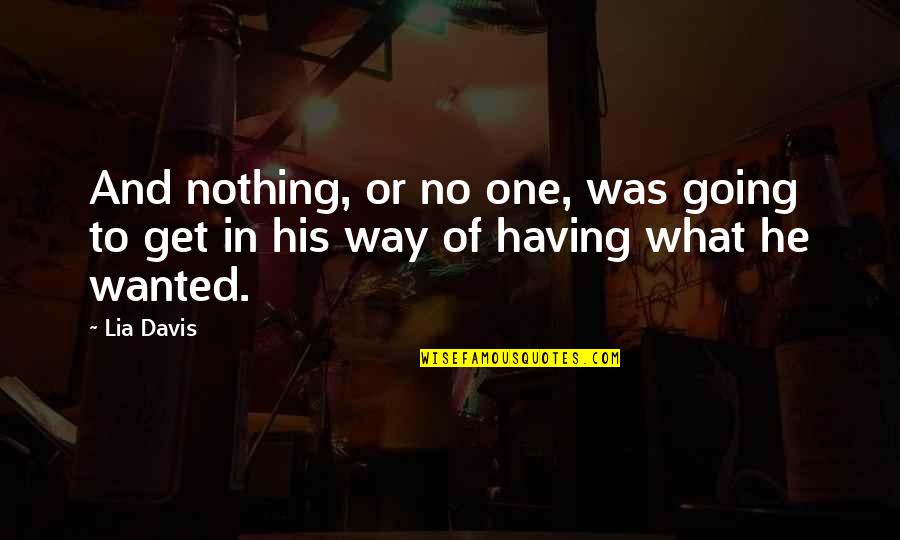 Having Nothing Quotes By Lia Davis: And nothing, or no one, was going to