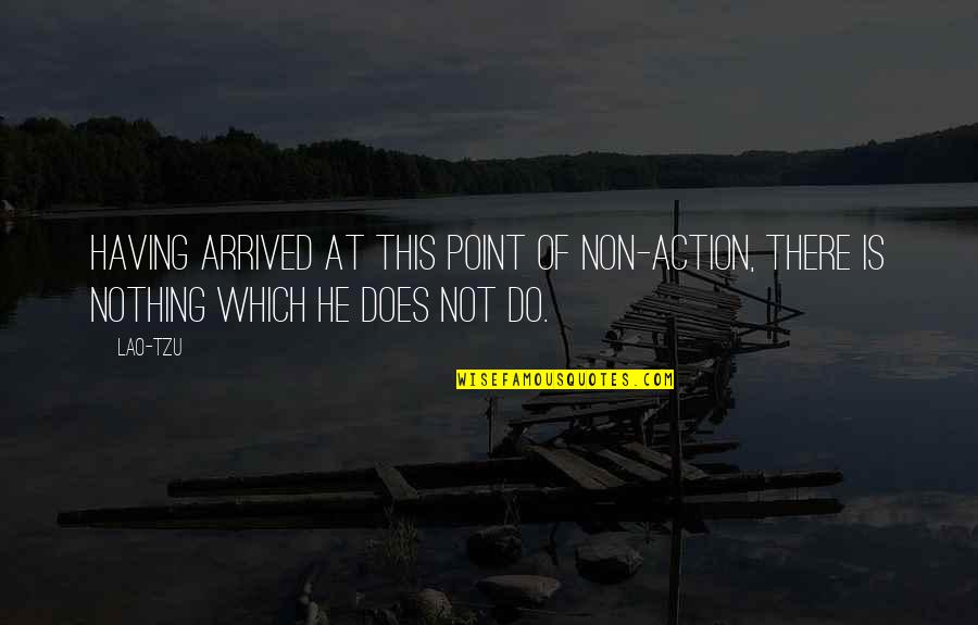 Having Nothing To Do Quotes By Lao-Tzu: Having arrived at this point of non-action, there