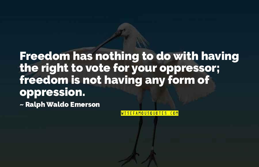 Having Nothing To Do Quotes By Ralph Waldo Emerson: Freedom has nothing to do with having the