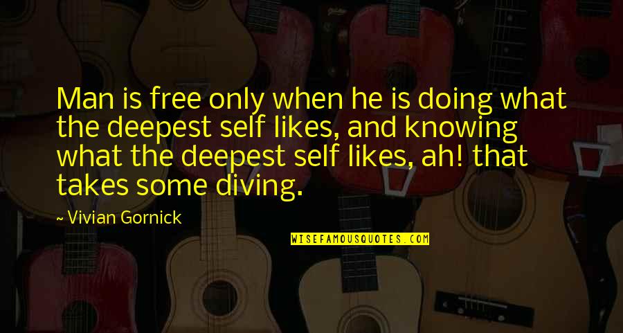 Having Nothing To Say Quotes By Vivian Gornick: Man is free only when he is doing