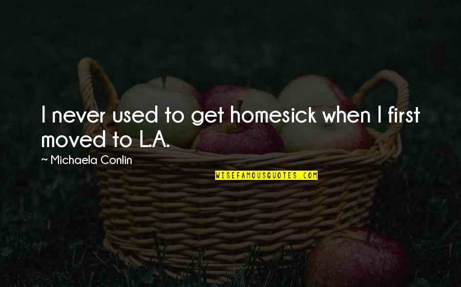 Having Older Sisters Quotes By Michaela Conlin: I never used to get homesick when I Having Older Sisters Quotes By Michaela Conlin: I never used to get homesick when I