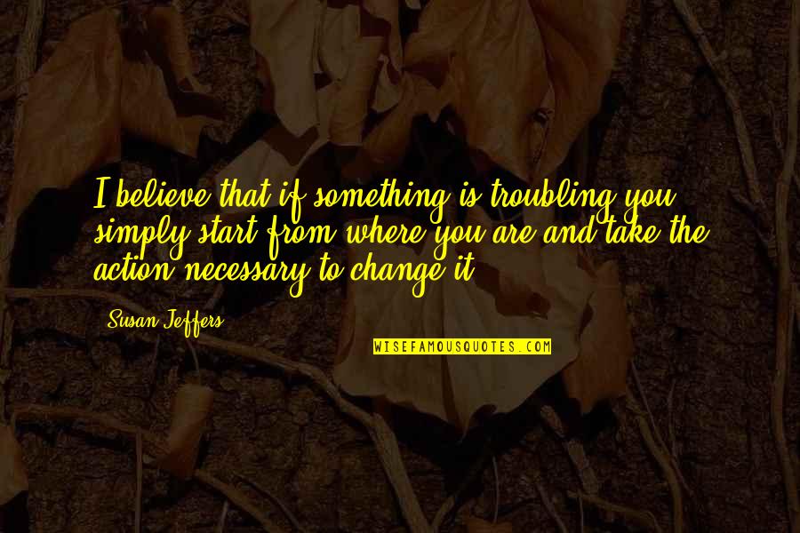 Having Older Sisters Quotes By Susan Jeffers: I believe that if something is troubling you, Having Older Sisters Quotes By Susan Jeffers: I believe that if something is troubling you,