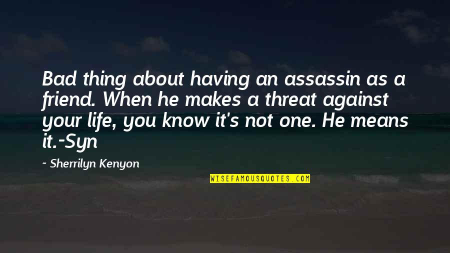 Having One Best Friend Quotes By Sherrilyn Kenyon: Bad thing about having an assassin as a