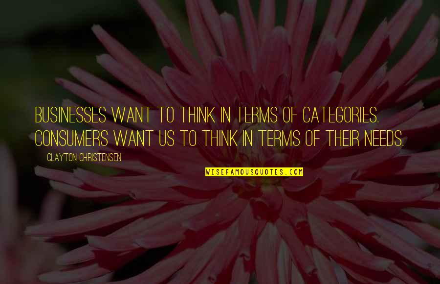 Having One Eye Quotes By Clayton Christensen: Businesses want to think in terms of categories.