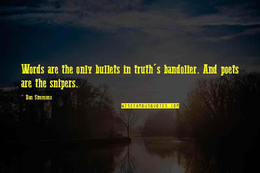 Having One Eye Quotes By Dan Simmons: Words are the only bullets in truth's bandolier.