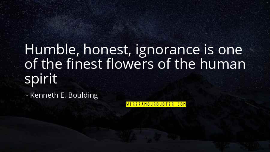 Having One Eye Quotes By Kenneth E. Boulding: Humble, honest, ignorance is one of the finest
