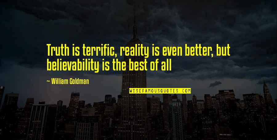 Having One Eye Quotes By William Goldman: Truth is terrific, reality is even better, but