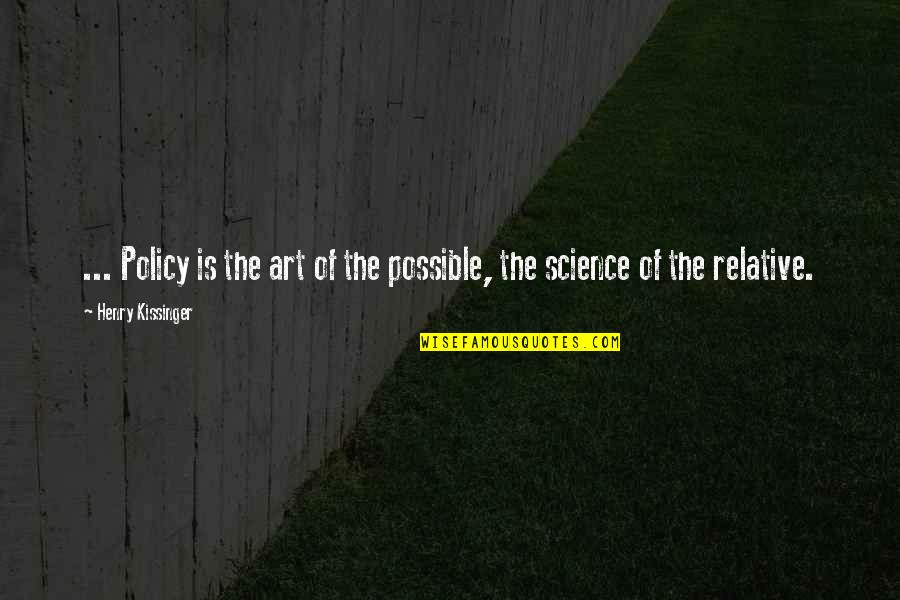 Having One Goal Quotes By Henry Kissinger: ... Policy is the art of the possible,