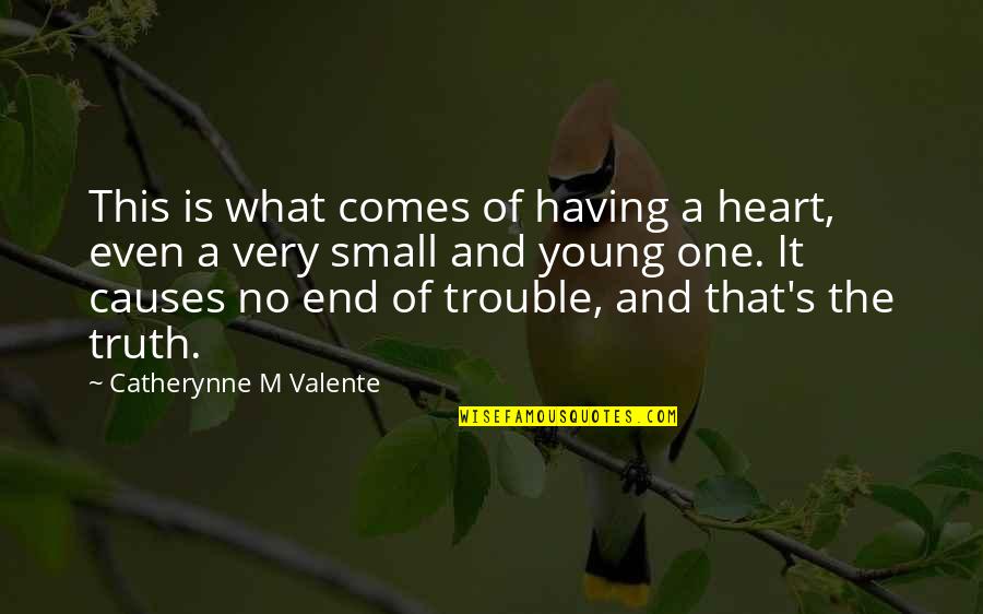 Having One Heart Quotes By Catherynne M Valente: This is what comes of having a heart,