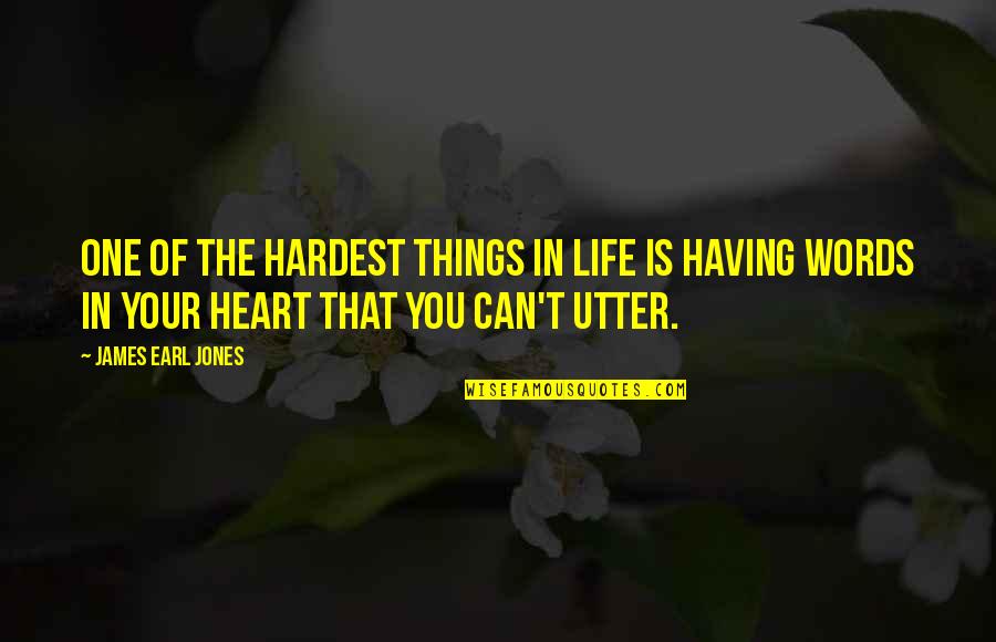 Having One Heart Quotes By James Earl Jones: One of the hardest things in life is