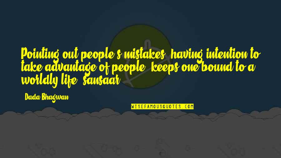 Having One Life Quotes By Dada Bhagwan: Pointing out people's mistakes, having intention to take
