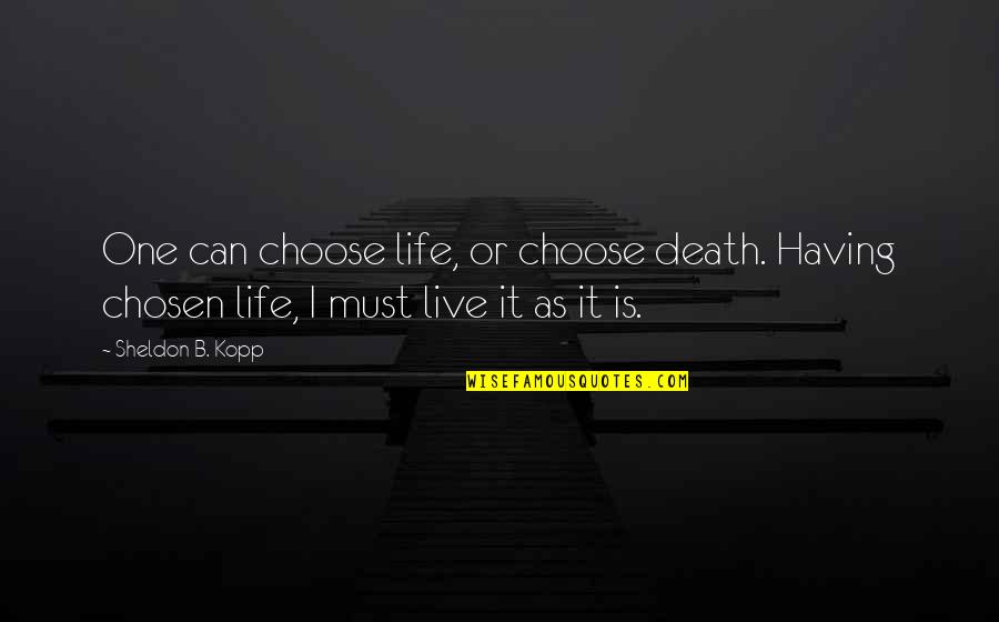 Having One Life Quotes By Sheldon B. Kopp: One can choose life, or choose death. Having