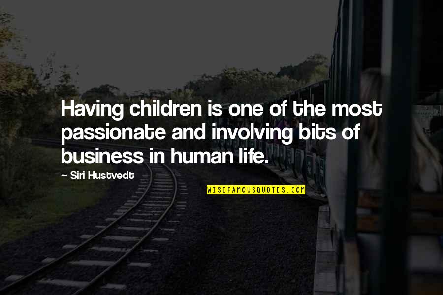 Having One Life Quotes By Siri Hustvedt: Having children is one of the most passionate