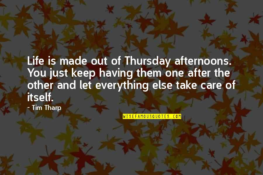 Having One Life Quotes By Tim Tharp: Life is made out of Thursday afternoons. You