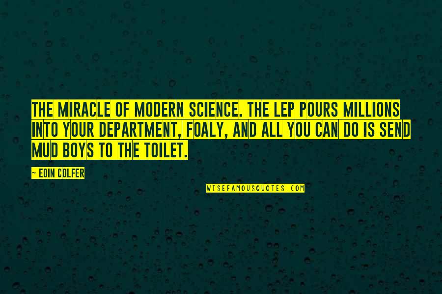 Having One True Love Quotes By Eoin Colfer: The miracle of modern science. The LEP pours Having One True Love Quotes By Eoin Colfer: The miracle of modern science. The LEP pours