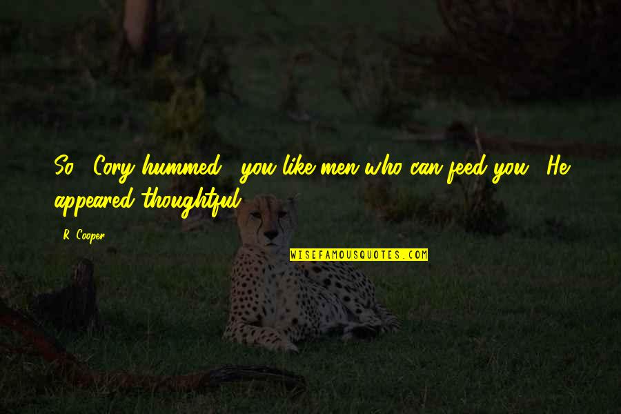 Having One True Love Quotes By R. Cooper: So," Cory hummed, "you like men who can