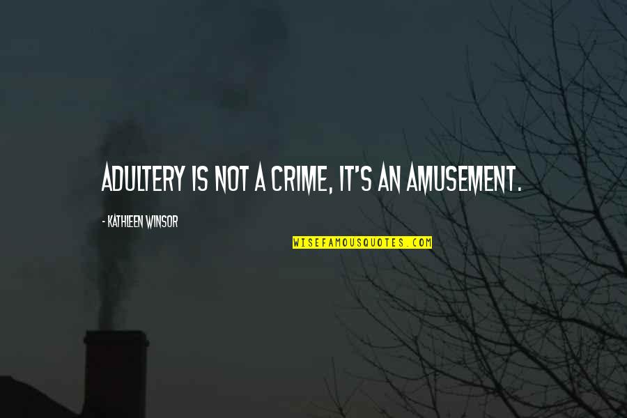 Having One Woman Quotes By Kathleen Winsor: Adultery is not a crime, it's an amusement.