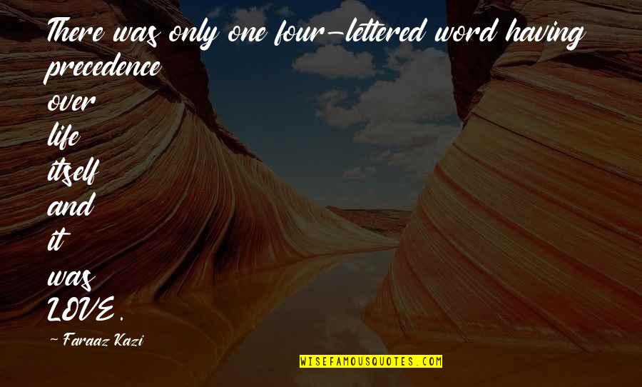 Having Only One Love Quotes By Faraaz Kazi: There was only one four-lettered word having precedence