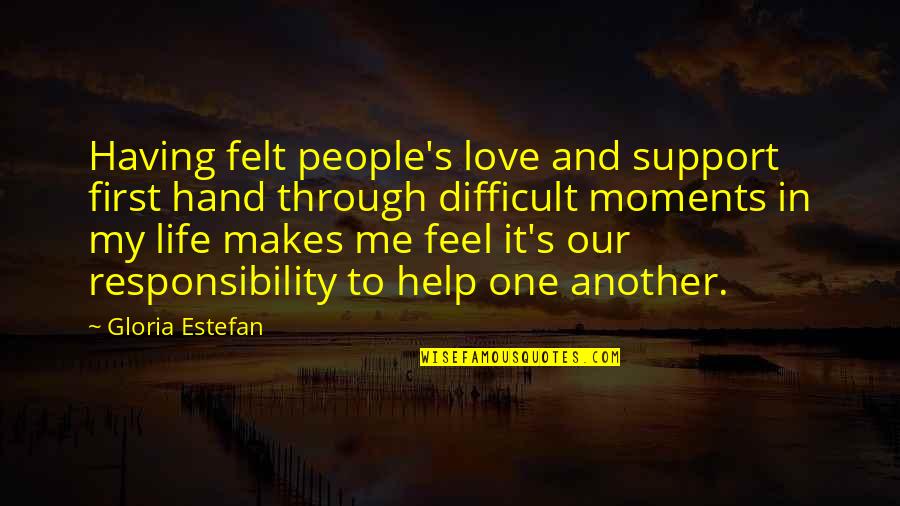 Having Only One Love Quotes By Gloria Estefan: Having felt people's love and support first hand