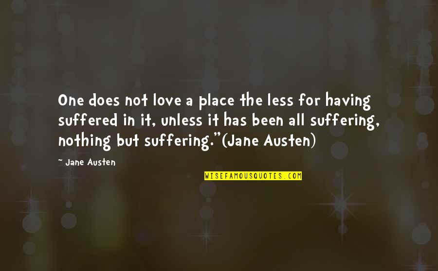 Having Only One Love Quotes By Jane Austen: One does not love a place the less