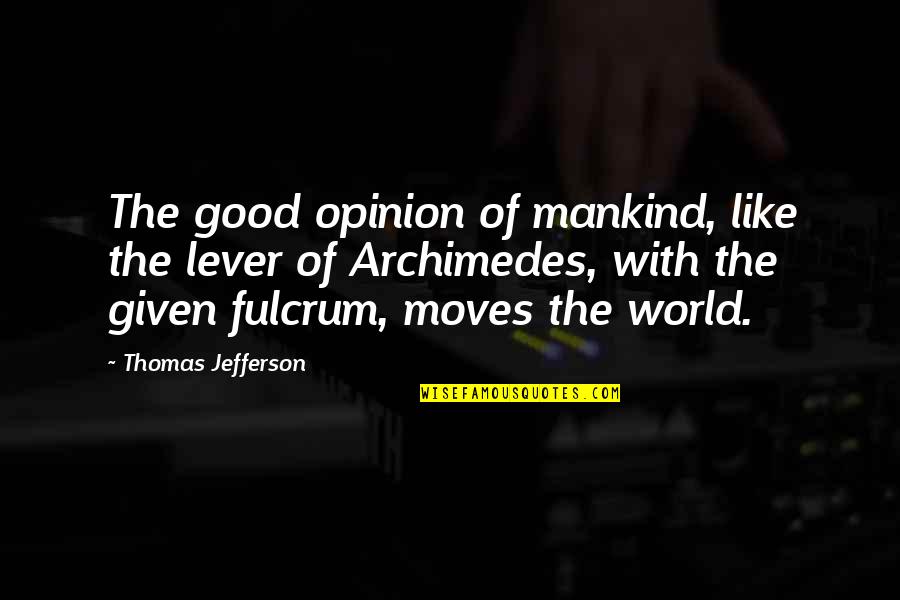 Having Overprotective Quotes By Thomas Jefferson: The good opinion of mankind, like the lever