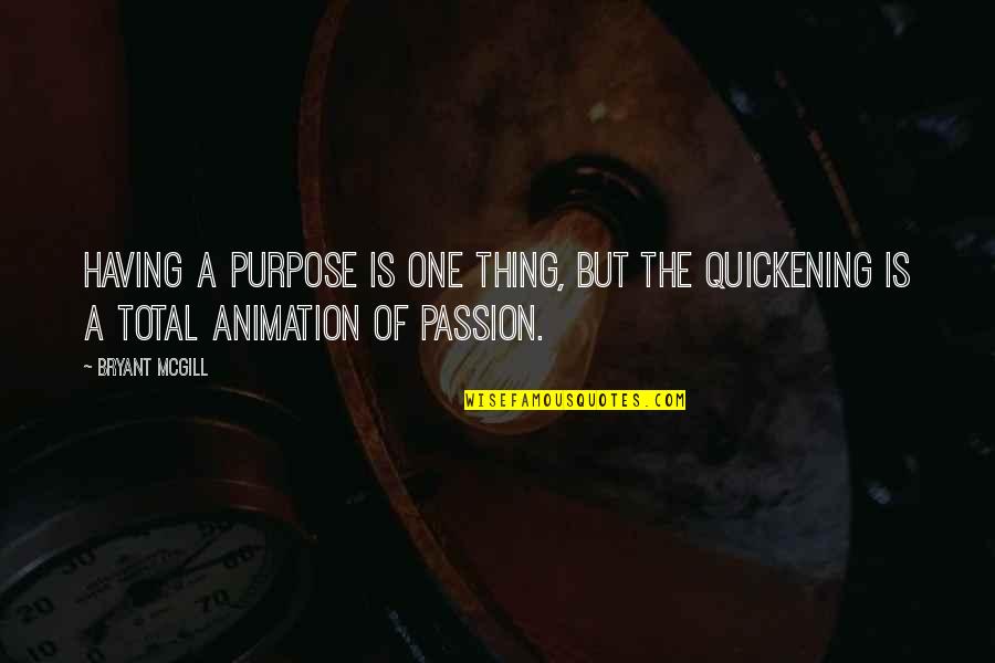 Having Passion Quotes By Bryant McGill: Having a purpose is one thing, but the
