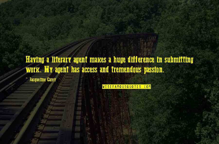 Having Passion Quotes By Jacqueline Carey: Having a literary agent makes a huge difference