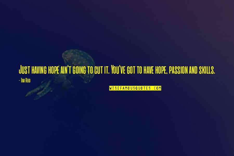 Having Passion Quotes By Tim Reid: Just having hope ain't going to cut it.