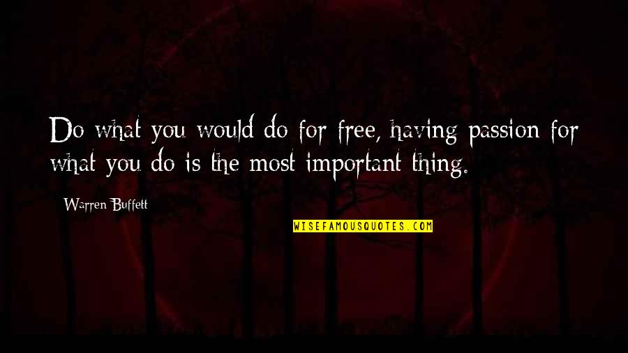 Having Passion Quotes By Warren Buffett: Do what you would do for free, having