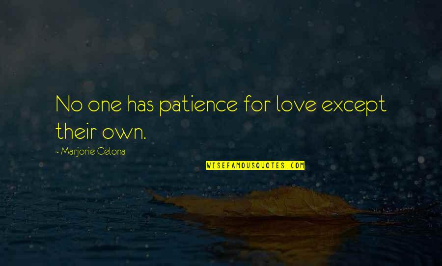 Having Patience With Love Quotes By Marjorie Celona: No one has patience for love except their