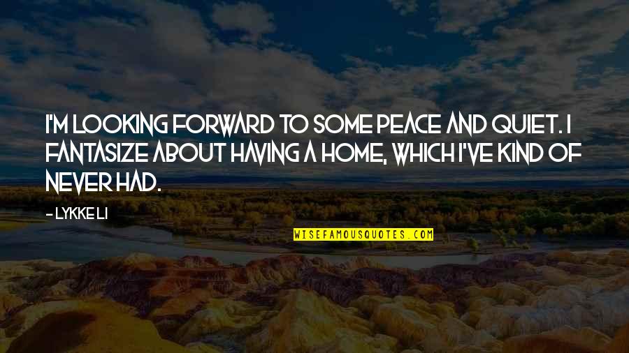 Having Peace Within Quotes By Lykke Li: I'm looking forward to some peace and quiet.