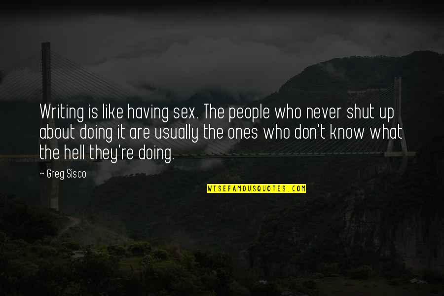 Having People In Your Life Quotes By Greg Sisco: Writing is like having sex. The people who Having People In Your Life Quotes By Greg Sisco: Writing is like having sex. The people who