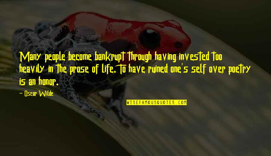 Having People In Your Life Quotes By Oscar Wilde: Many people become bankrupt through having invested too Having People In Your Life Quotes By Oscar Wilde: Many people become bankrupt through having invested too