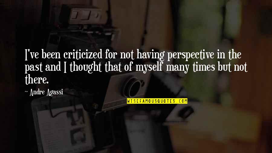 Having Perspective Quotes By Andre Agassi: I've been criticized for not having perspective in Having Perspective Quotes By Andre Agassi: I've been criticized for not having perspective in