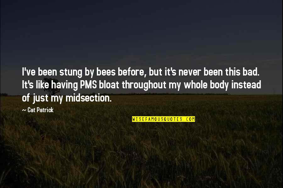 Having Pms Quotes By Cat Patrick: I've been stung by bees before, but it's