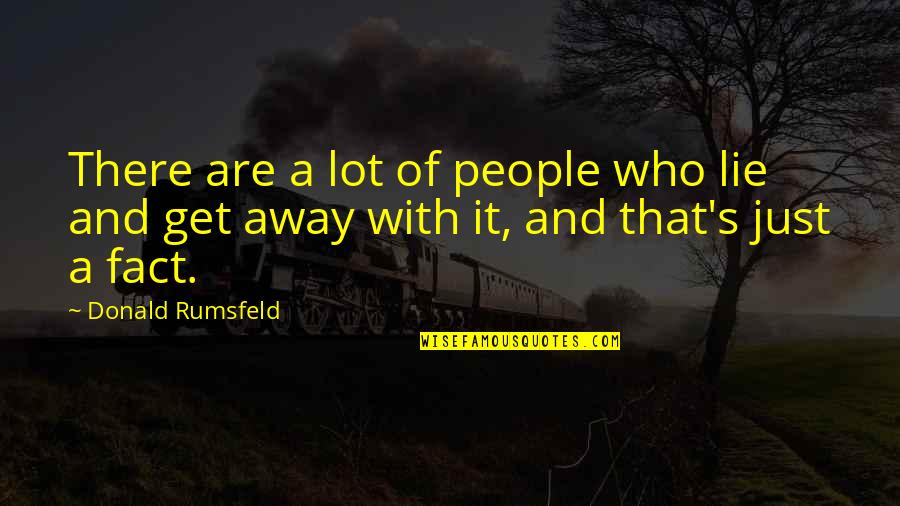 Having Pms Quotes By Donald Rumsfeld: There are a lot of people who lie