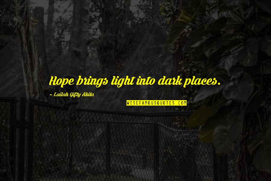 Having Pms Quotes By Lailah Gifty Akita: Hope brings light into dark places.