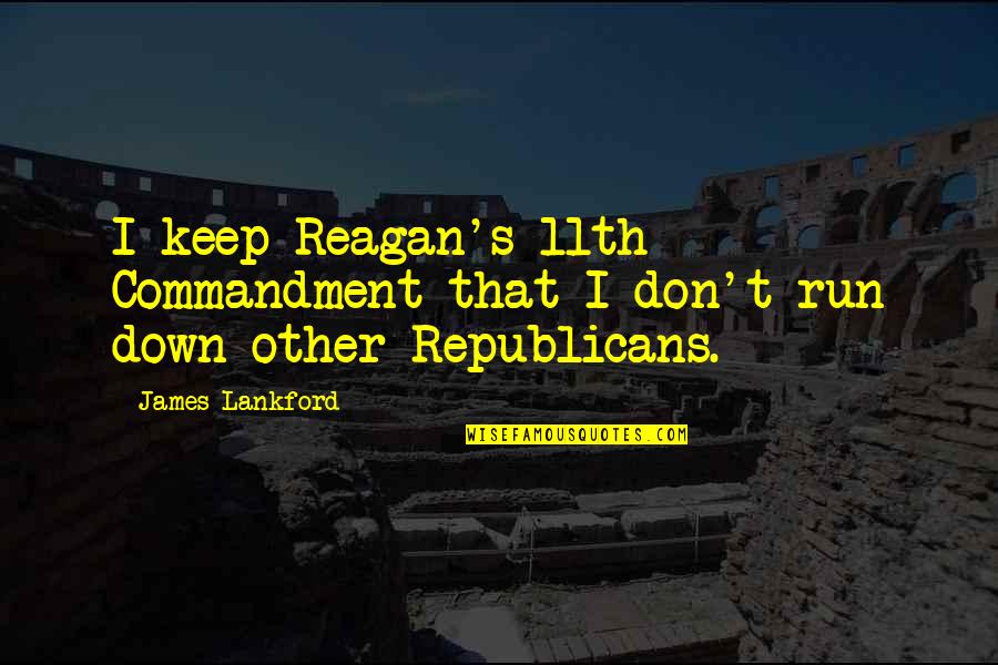 Having Positive Friends Quotes By James Lankford: I keep Reagan's 11th Commandment that I don't