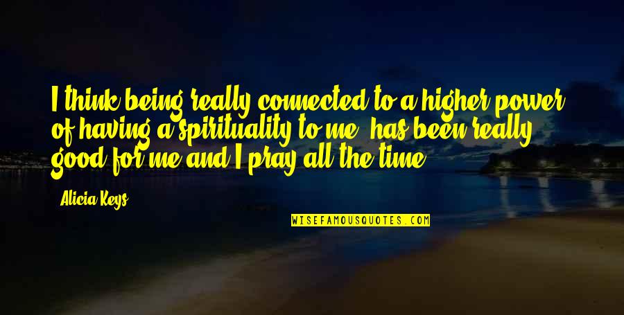 Having Power Quotes By Alicia Keys: I think being really connected to a higher